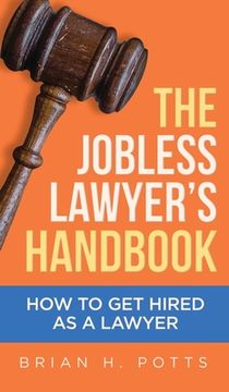 portada The Jobless Lawyer's Handbook: How to Get Hired as a Lawyer (en Inglés)