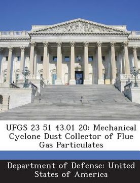 portada Ufgs 23 51 43.01 20: Mechanical Cyclone Dust Collector of Flue Gas Particulates (en Inglés)
