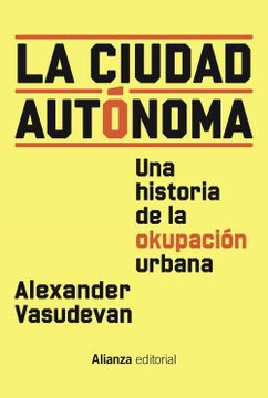 portada La Ciudad Autonoma: Una Historia de la Ocupacion Urbana