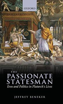 portada The Passionate Statesman: Eros and Politics in Plutarch's Lives (in English)