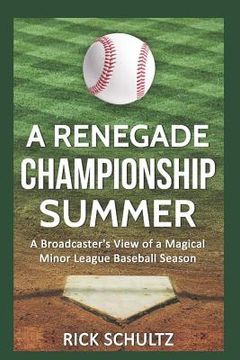 portada A Renegade Championship Summer: A Broadcaster's View of a Magical Minor League Baseball Season (in English)