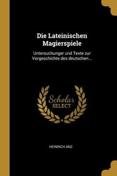 portada Die Lateinischen Magierspiele: Untersuchunger und Texte zur Vorgeschichte des Deutschen. 