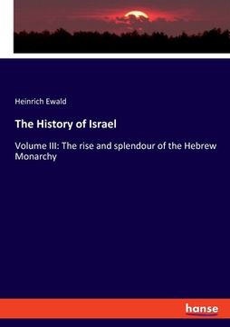 portada The History of Israel: Volume III: The rise and splendour of the Hebrew Monarchy (in English)