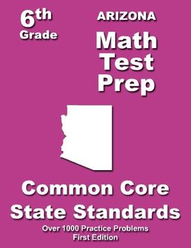 portada Arizona 6th Grade Math Test Prep: Common Core Learning Standards