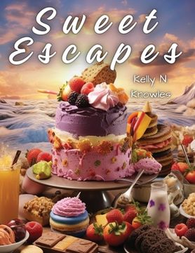 portada Sweet Escapes: A Journey Through Divine Desserts and Pies (en Inglés)