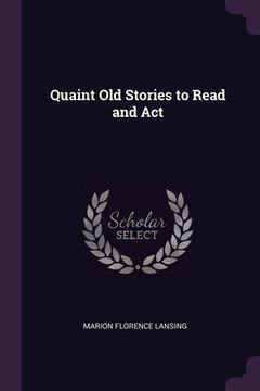 portada Quaint Old Stories to Read and Act (en Inglés)