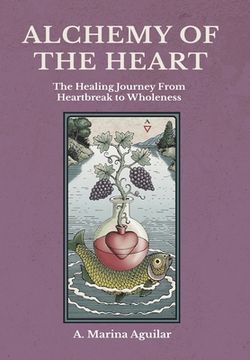 portada Alchemy of the Heart: The Healing Journey From Heartbreak to Wholeness (en Inglés)
