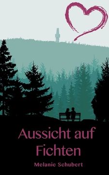 portada Aussicht auf Fichten: Ein Oberfranken-Liebesroman (en Alemán)