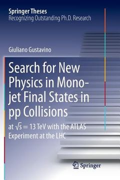 portada Search for New Physics in Mono-Jet Final States in Pp Collisions: At √s=13 TeV with the Atlas Experiment at the Lhc (en Inglés)