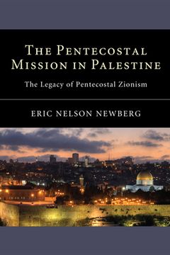 portada the pentecostal mission in palestine: the legacy of pentecostal zionism (en Inglés)