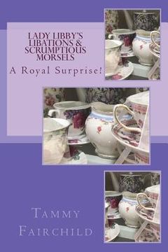 portada Lady Libby's Libations & Scrumptious Morsels: A Royal Surprise