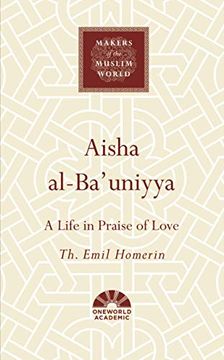 portada Aisha Al-Bauniyya: A Life in Praise of Love (Makers of the Muslim World) (en Inglés)
