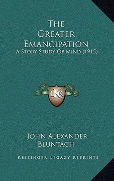 portada the greater emancipation: a story study of mind (1915) (en Inglés)