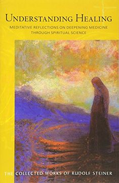 portada Understanding Healing: Meditative Reflections on Deepening Medicine through Spiritual Science (Collected Works of Rudolf Steiner)