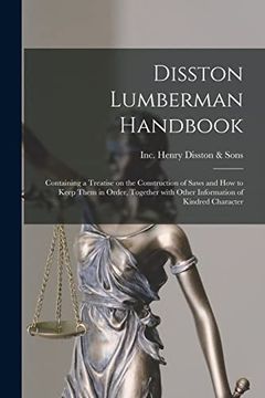 portada Disston Lumberman Handbook: Containing a Treatise on the Construction of Saws and how to Keep Them in Order, Together With Other Information of Kindred Character (en Inglés)