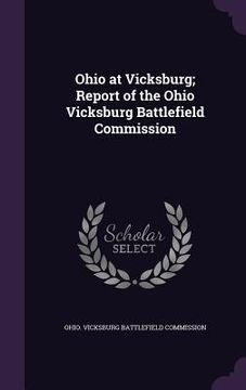 portada Ohio at Vicksburg; Report of the Ohio Vicksburg Battlefield Commission (en Inglés)
