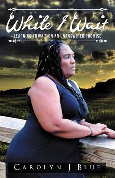 portada While I Wait: Learning to Wait on an Unanswered Promise 