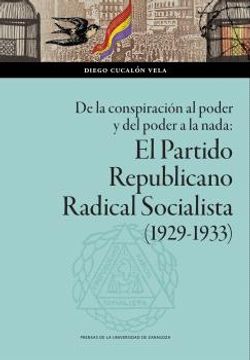 portada De la Conspiracion al Poder y del Poder a la Nada: El Partido Republicano Radical Socialista (1929-1933) (in Spanish)