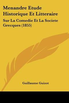 portada Menandre Etude Historique Et Litteraire: Sur La Comedie Et La Societe Grecques (1855) (en Francés)