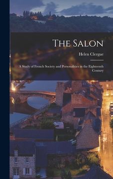 portada The Salon: A Study of French Society and Personalities in the Eighteenth Century (en Inglés)