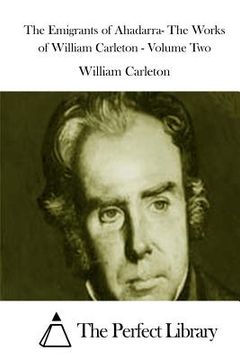 portada The Emigrants of Ahadarra- The Works of William Carleton - Volume Two (en Inglés)