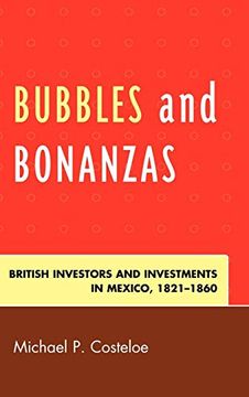 portada bubbles and bonanzas,british investors and investment in mexico, 1821-1860