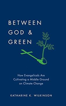 portada Between god & Green: How Evangelicals are Cultivating a Middle Ground on Climate Change (in English)