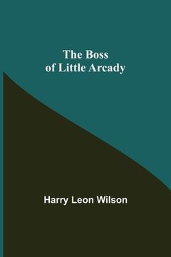 portada The Boss of Little Arcady (en Inglés)