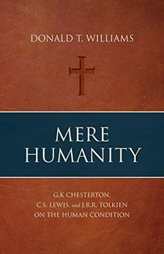 portada Mere Humanity: G. K. Chesterton, C. S. Lewis, and J. R. R. Tolkien on the Human Condition (in English)