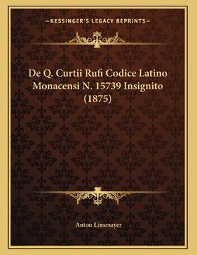 portada De Q. Curtii Rufi Codice Latino Monacensi N. 15739 Insignito (1875) (en Latin)