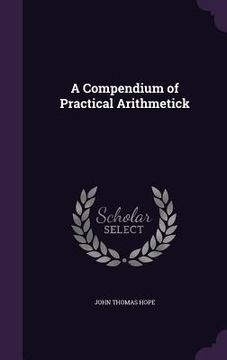 portada A Compendium of Practical Arithmetick (en Inglés)