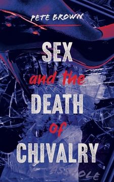 portada Sex and the Death of Chivalry (en Inglés)