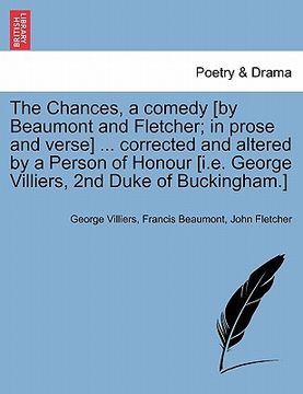 portada the chances, a comedy [by beaumont and fletcher; in prose and verse] ... corrected and altered by a person of honour [i.e. george villiers, 2nd duke o (in English)