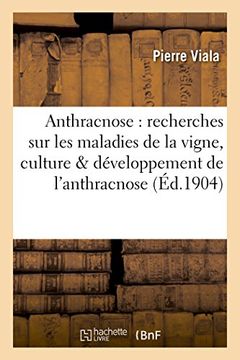 portada Anthracnose: Recherches Sur Les Maladies de La Vigne. Sur La Culture Et Le Developpement: de L'Anthracnose (Savoirs Et Traditions) (French Edition)