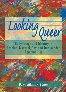 portada Looking Queer: Body Image and Identity in Lesbian, Bisexual, Gay, and Transgender Communities (Haworth gay & Lesbian Studies)