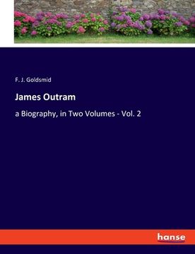 portada James Outram: a Biography, in Two Volumes - Vol. 2 (en Inglés)