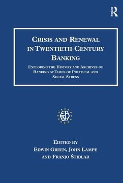 portada Crisis and Renewal in Twentieth Century Banking: Exploring the History and Archives of Banking at Times of Political and Social Stress (Studies in Banking and Financial History)