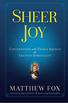 portada Sheer Joy: Conversations With Thomas Aquinas on Creation Spirituality 