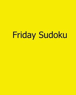 portada Friday Sudoku: 80 Easy to Read, Large Print Sudoku Puzzles (en Inglés)