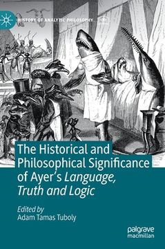 portada The Historical and Philosophical Significance of Ayer's Language, Truth and Logic (en Inglés)
