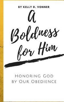 portada A Boldness for Him: Honoring God by Our Obedience (en Inglés)