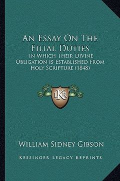 portada an essay on the filial duties: in which their divine obligation is established from holy scripture (1848) (en Inglés)