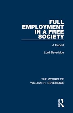 portada Full Employment in a Free Society (Works of William h. Beveridge) (The Works of William h. Beveridge) (en Inglés)