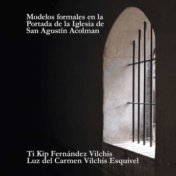 portada Modelos Formales en la Portada de la Iglesia de san Agustín Acolman (in Spanish)