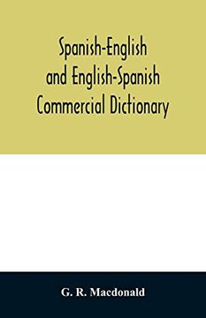 portada Spanish-English and English-Spanish Commercial Dictionary of the Words and Terms Used in Commercial Correspondence Which are not Given in the Dictionaries in Ordinary Use; Compound Phrases; Idiomatic 