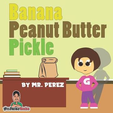 portada Banana Peanut Butter Pickle (en Inglés)