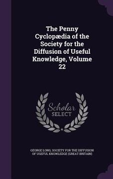 portada The Penny Cyclopædia of the Society for the Diffusion of Useful Knowledge, Volume 22