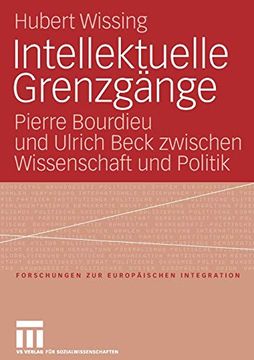 portada Intellektuelle Grenzgänge: Pierre Bourdieu und Ulrich Beck Zwischen Wissenschaft und Politik (Forschungen zur Europäischen Integration) (in German)