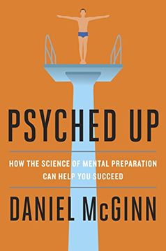 portada Psyched Up: How the Science of Mental Preparation Can Help You Succeed