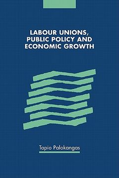portada Labour Unions, Public Policy and Economic Growth (en Inglés)